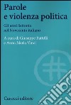 Parole e violenza politica. Gli anni Settanta nel Novecento italiano libro