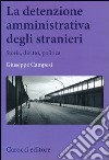 La detenzione amministrativa degli stranieri. Storia, diritto, politica libro di Campesi Giuseppe