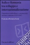 Italia e Romania tra sviluppo e internazionalizzazione. L'esperienza della Banca Commerciale Italiana e Romena (1920-1947) libro di Lenzi Francesca Romana