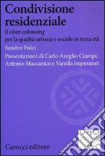 Condivisione residenziale. Il «silver cohousing» per la qualità urbana e sociale in terza età libro