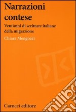 Narrazioni contese. Vent'anni di scritture italiane della migrazione