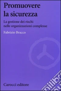 Promuovere la sicurezza. La gestione dei rischi nelle organizzazioni complesse