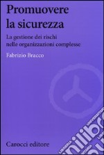 Promuovere la sicurezza. La gestione dei rischi nelle organizzazioni complesse