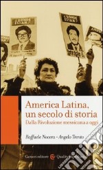 America Latina, un secolo di storia. Dalla rivoluzione messicana a oggi libro