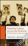 America Latina, un secolo di storia. Dalla rivoluzione messicana a oggi libro