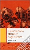 Il commercio atlantico degli schiavi libro