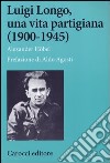 Luigi Longo, una vita partigiana (1900-1945) libro
