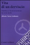Vita di un derviscio. Dottrina e rituali del sufismo nel XVII secolo libro di Ambrosio Alberto F.