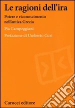 Le ragioni dell'ira. Potere e riconoscimento nell'antica Grecia