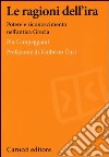 Le ragioni dell'ira. Potere e riconoscimento nell'antica Grecia libro di Campeggiani Pia