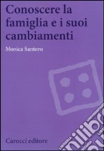 Conoscere la famiglia e i suoi cambiamenti libro