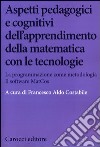 Aspetti pedagogici e cognitivi dell'apprendimento della matematica con le tecnologie. La programmazione come metodologia. Il software MatCos. Con CD-ROM libro