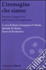 L'immagine che siamo. Ritratto e soggettività nell'estetica contemporanea libro