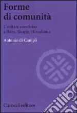 Forme di comunità. L'abitare condiviso a Ibiza, Skopje, Hiroshima libro