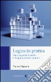 Logica in pratica. Esercizi per la filosofia e il ragionamento comune libro di D'Agostini Franca