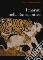 I marmi nella Roma antica. Ediz. illustrata libro