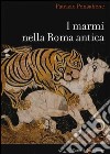 I marmi nella Roma antica. Ediz. illustrata libro di Pensabene Patrizio