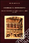 Celebrare il Risorgimento. Collezionismo artistico e memorie familiari a Torino 1848-1915 libro di Montaldo Silvano