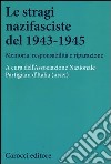 Le stragi nazifasciste del 1943-1945. Memoria, responsabilità e riparazione libro