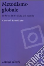 Metodismo globale. Sfide tra Sud e Nord del mondo libro