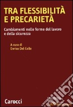 Tra flessibilità e precarietà. Cambiamenti nelle forme del lavoro e della sicurezza