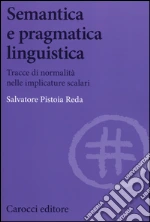 Semantica e pragmatica linguistica. Tracce di normalità nelle implicature scalari