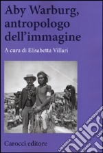 Aby Warburg, antropologo dell'immagine libro