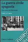 La guerra civile spagnola. Una storia del Novecento libro