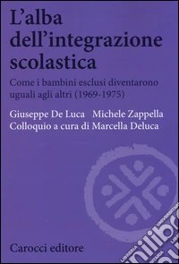 L'alba dell'integrazione scolastica. Come i bambini esclusi diventarono uguali agli altri (1969-1975)