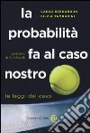 La probabilità fa al caso nostro. Le leggi del caso libro di Bernardini Carlo Tamburini Silvia