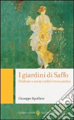 I giardini di Saffo. Profumi e aromi nella Grecia antica libro