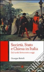 Società, Stato e Chiesa in Italia. Dal tardo Settecento a oggi libro