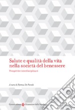 Salute e qualità della vita nella società del benessere. Prospettive interdisciplinari libro