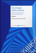 Sociologia della scienza. Capire la scienza per capire la società contemporanea libro