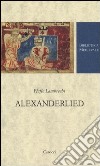 Alexanderlied. Infanzia, Tiro, morte di Dario (Alessandro di Vorau). Testo tedesco a fronte. Ediz. critica libro