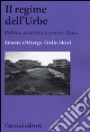 Il regime dell'Urbe. Politica, economia e potere a Roma libro