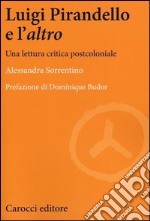 Luigi Pirandello e l'«altro». Una lettura critica postcoloniale libro