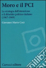 Moro e il PCI. La strategia dell'attenzione a il dibattito politico italiano (1967-1969)