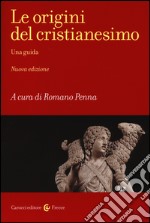 Le origini del cristianesimo. Una guida libro