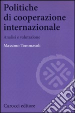 Politiche di cooperazione internazionale. Analisi e valutazione libro