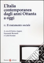 L'Italia contemporanea dagli anni Ottanta a oggi. Vol. 2: Il mutamento sociale libro