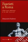 Fascisti a Roma. Il Partito nazionale fascista nella capitale (1921-1943) libro di Staderini Alessandra