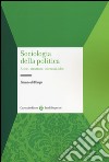 Sociologia della politica. Attori, strutture, interessi, idee libro