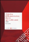 Didattica della matematica: dai tre agli undici anni libro