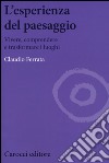 L'esperienza del paesaggio. Vivere, comprendere e trasformare i luoghi libro