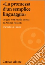 «La promessa d'un semplice linguaggio». Lingua e stile nella poesia di Amelia Rosselli