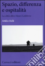 Spazio, differenza e ospitalità. La città oltre Henri Lefebvre libro