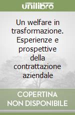 Un welfare in trasformazione. Esperienze e prospettive della contrattazione aziendale