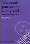 La seconda generazione di migranti. Verso quale integrazione? libro di Orioles Marco