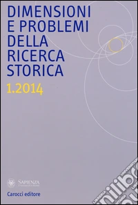 Dimensioni e problemi della ricerca storica. Rivista del Dipartimento di storia, culture, religioni della «Sapienza» Università di Roma (2014). Vol. 1 libro